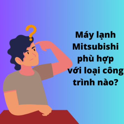 Máy lạnh Mitsubishi phù hợp với loại công trình nào?