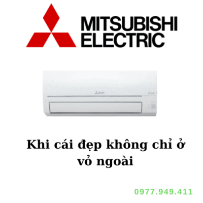 Mitsubishi Electric – Khi cái đẹp không chỉ ở vỏ ngoài