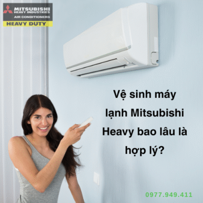 Hỏi – Đáp: Vệ sinh máy lạnh Mitsubishi Heavy bao lâu là hợp lý?