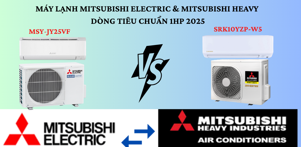 Nên chọn Mitsubishi Heavy SRK10YZP-W5 hay Mitsubishi Electric MSY-JY25VF?