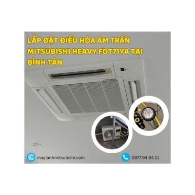 Lắp đặt điều hòa âm trần Mitsubishi Heavy FDT71YA