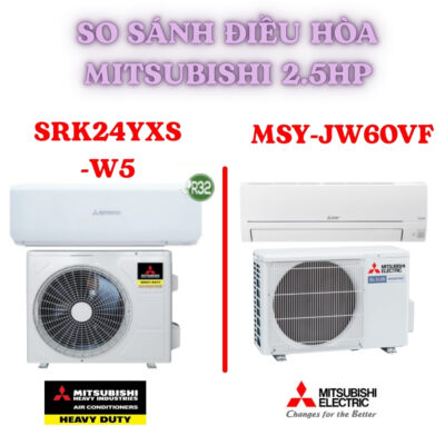 So sánh Mitsubishi Electric vs Mitsubishi Heavy: Hai model 2.5HP nổi bật MSY-JW60VF và SRK24YXS-W5